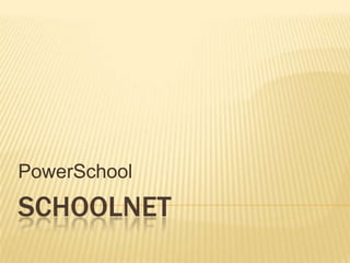 PowerSchool

SCHOOLNET

 