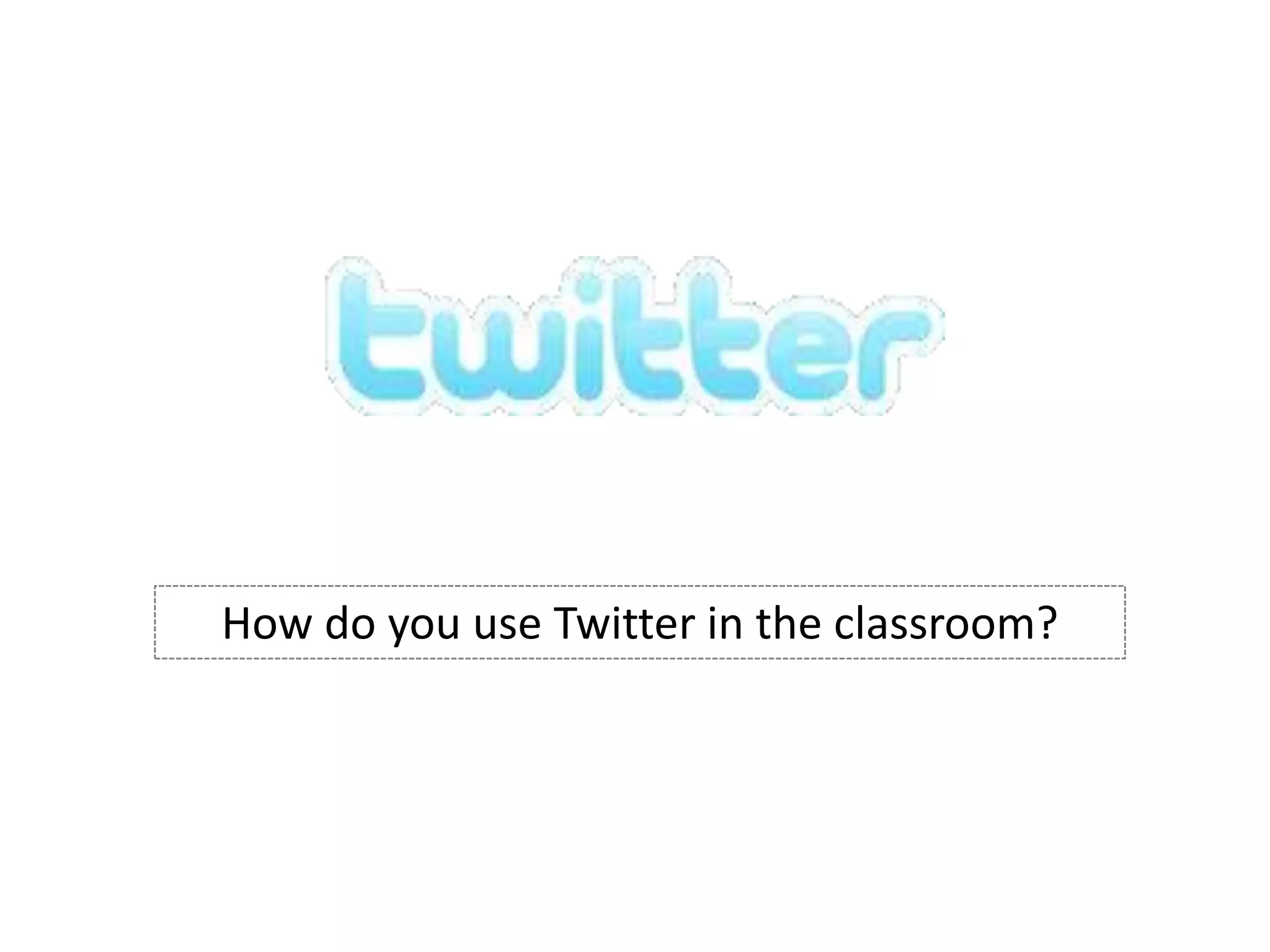 How do you use Twitter in the classroom?