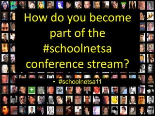 How do you become part of the #schoolnetsa conference stream? #schoolnetsa11 