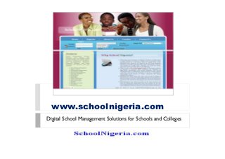 www.schoolnigeria.com
Digital School Management Solutions for Schools and Colleges
 