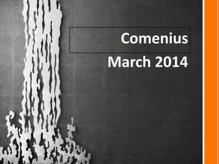 Comenius
March 2014
 