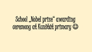 School „Nobel prize“ awarding
ceremony at Kunštát primary 
 