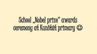 School „Nobel prize“ awards
ceremony at Kunštát primary 
 
