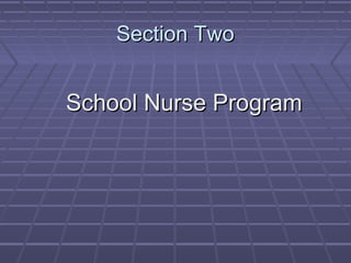 Section TwoSection Two
School Nurse ProgramSchool Nurse Program
 