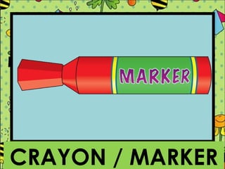 CRAYON / MARKER
 