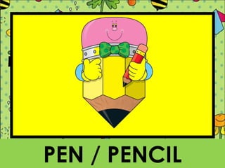PEN / PENCIL
 