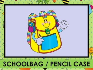 SCHOOLBAG / PENCIL CASE
 