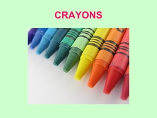 CRAYONS 
