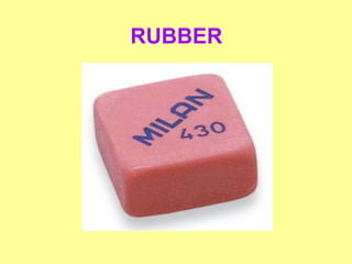 RUBBER 
 