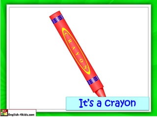 It’s a crayon
 