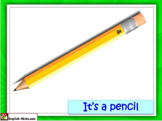 It’s a pencil
 