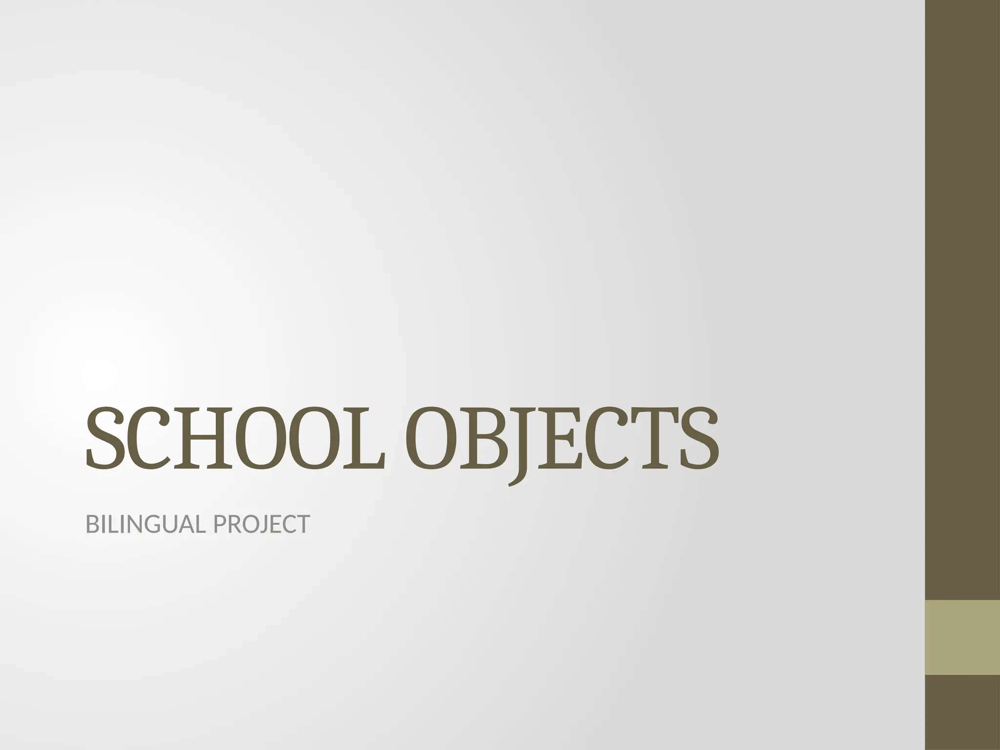 SCHOOL OBJECTS
BILINGUAL PROJECT
