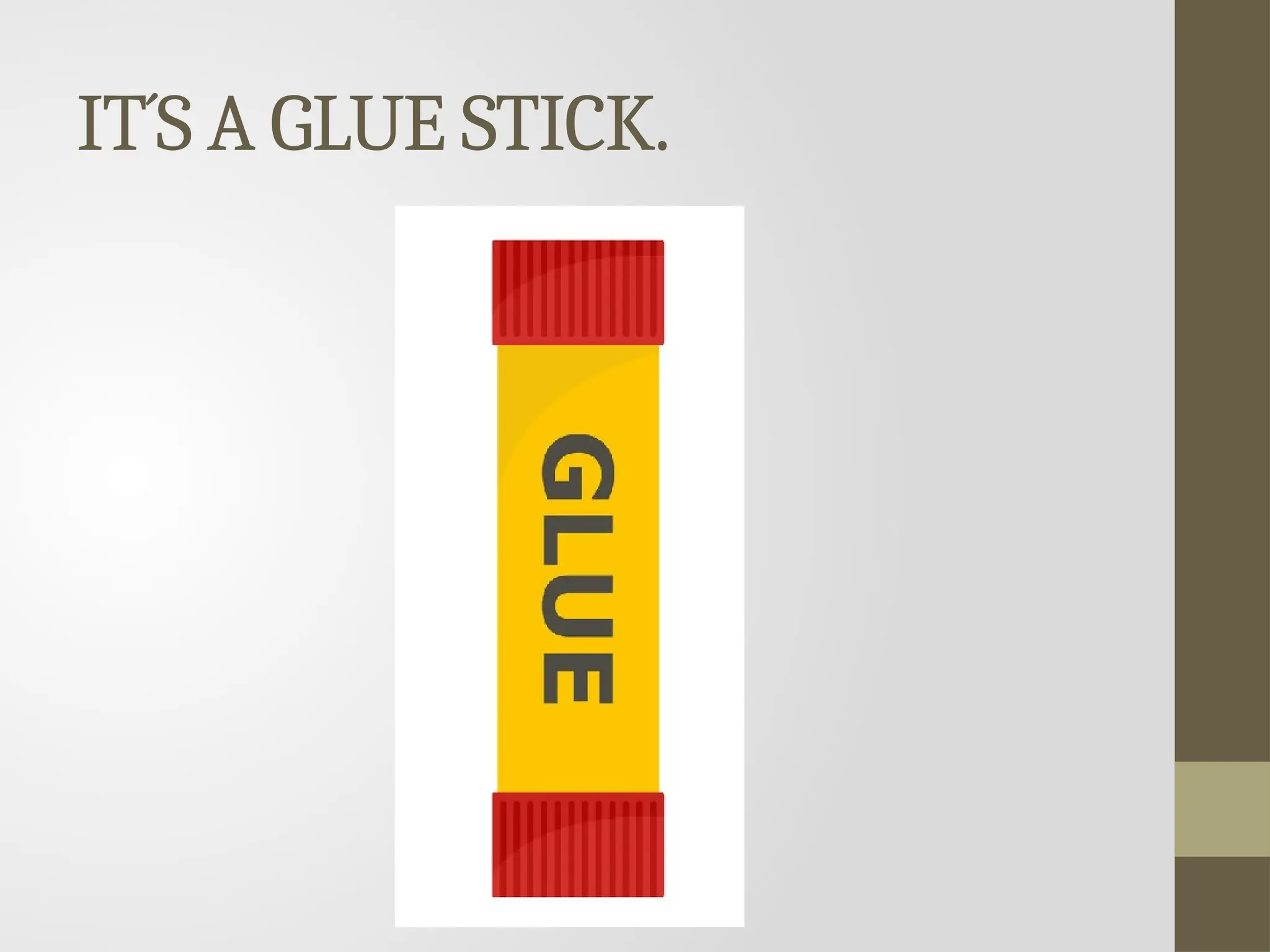 IT´S A GLUE STICK.