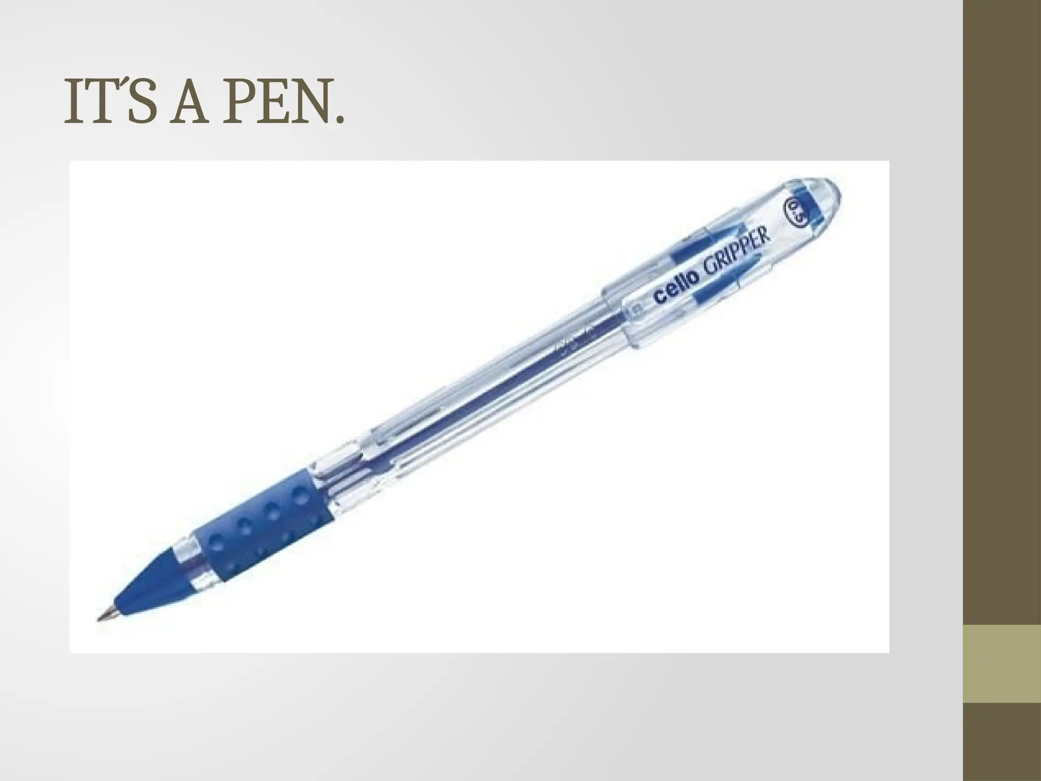 IT´S A PEN.