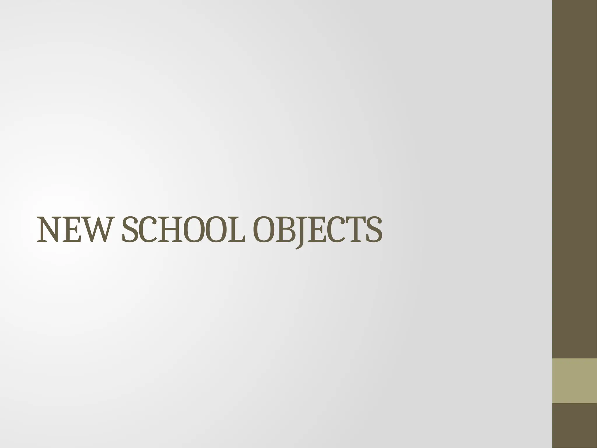 NEW SCHOOL OBJECTS