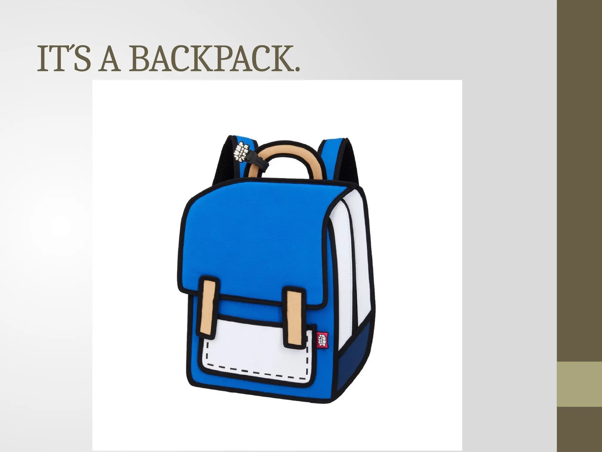 IT´S A BACKPACK.