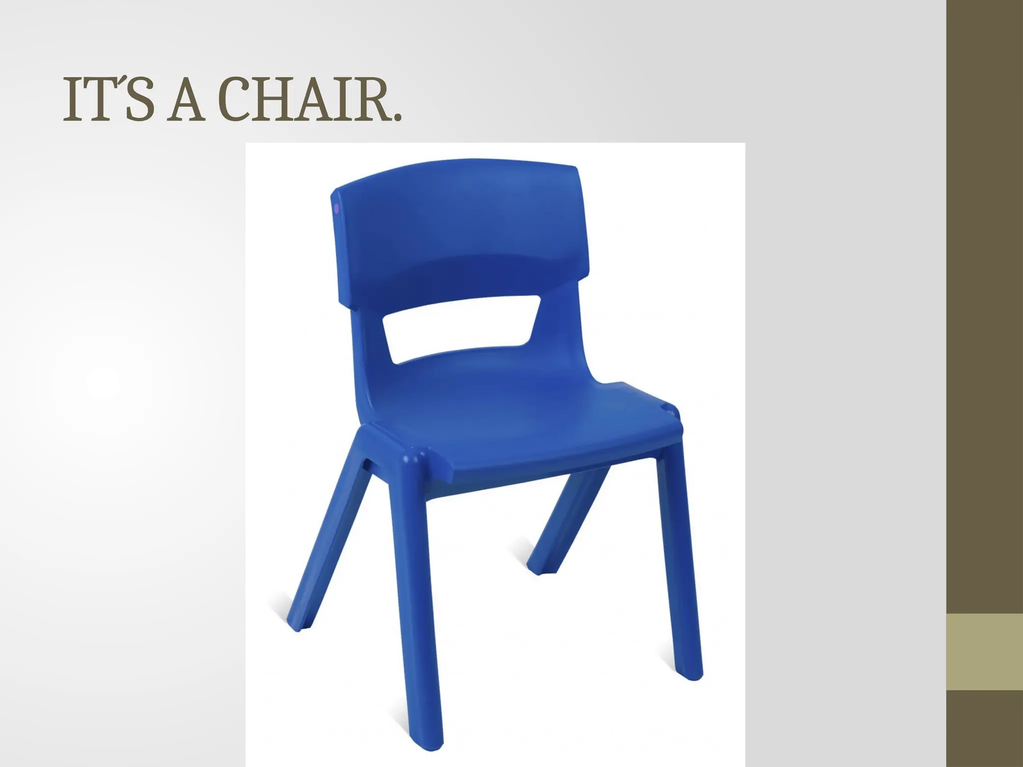 IT´S A CHAIR.
