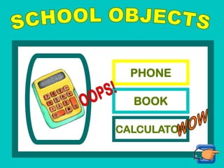 PHONE
BOOK
CALCULATOR