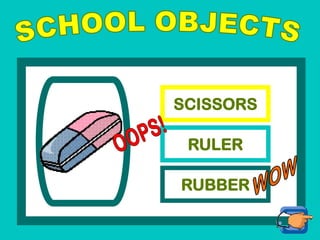 SCISSORS
RULER
RUBBER