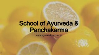 School of Ayurveda &
Panchakarma
www.ayurvedaschool.in
 