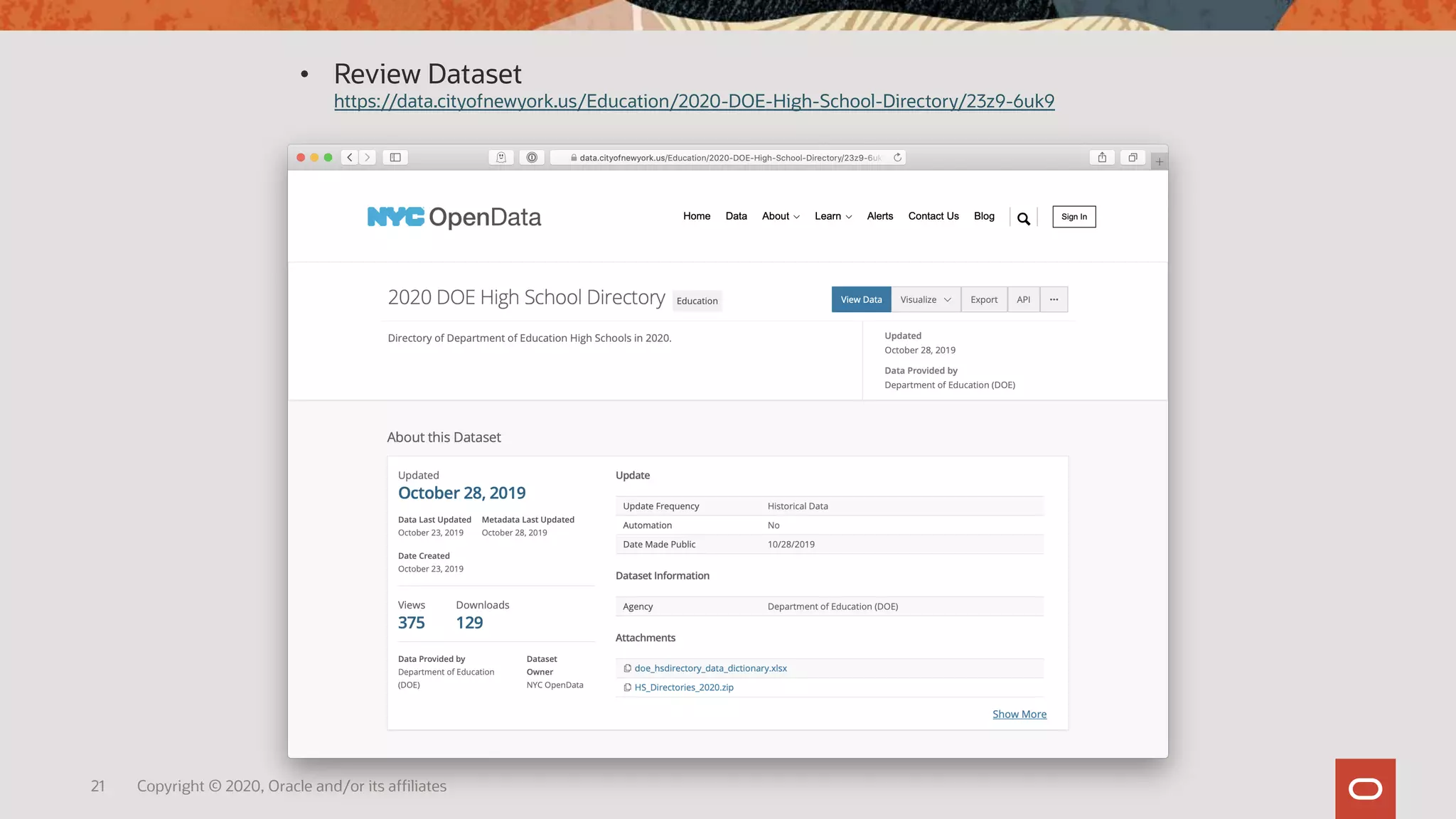 21 Copyright © 2020, Oracle and/or its affiliates
• Review Dataset
https://data.cityofnewyork.us/Education/2020-DOE-High-School-Directory/23z9-6uk9
 