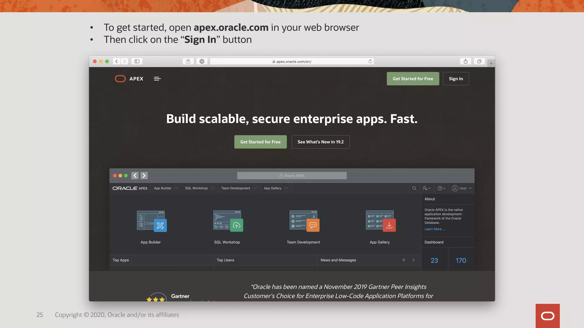 25 Copyright © 2020, Oracle and/or its affiliates
• To get started, open apex.oracle.com in your web browser
• Then click on the “Sign In” button
 