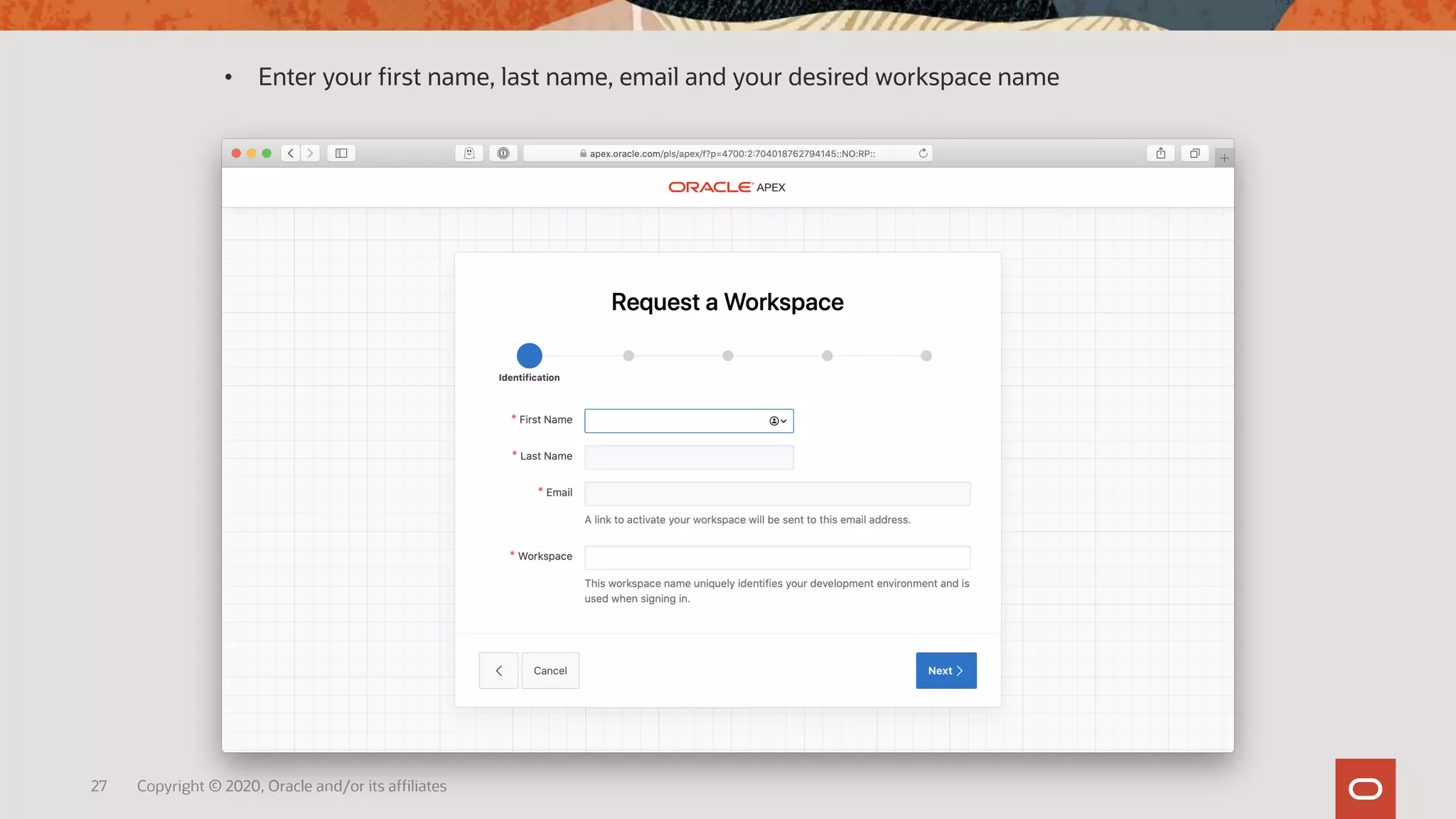 27 Copyright © 2020, Oracle and/or its affiliates
• Enter your first name, last name, email and your desired workspace name
 