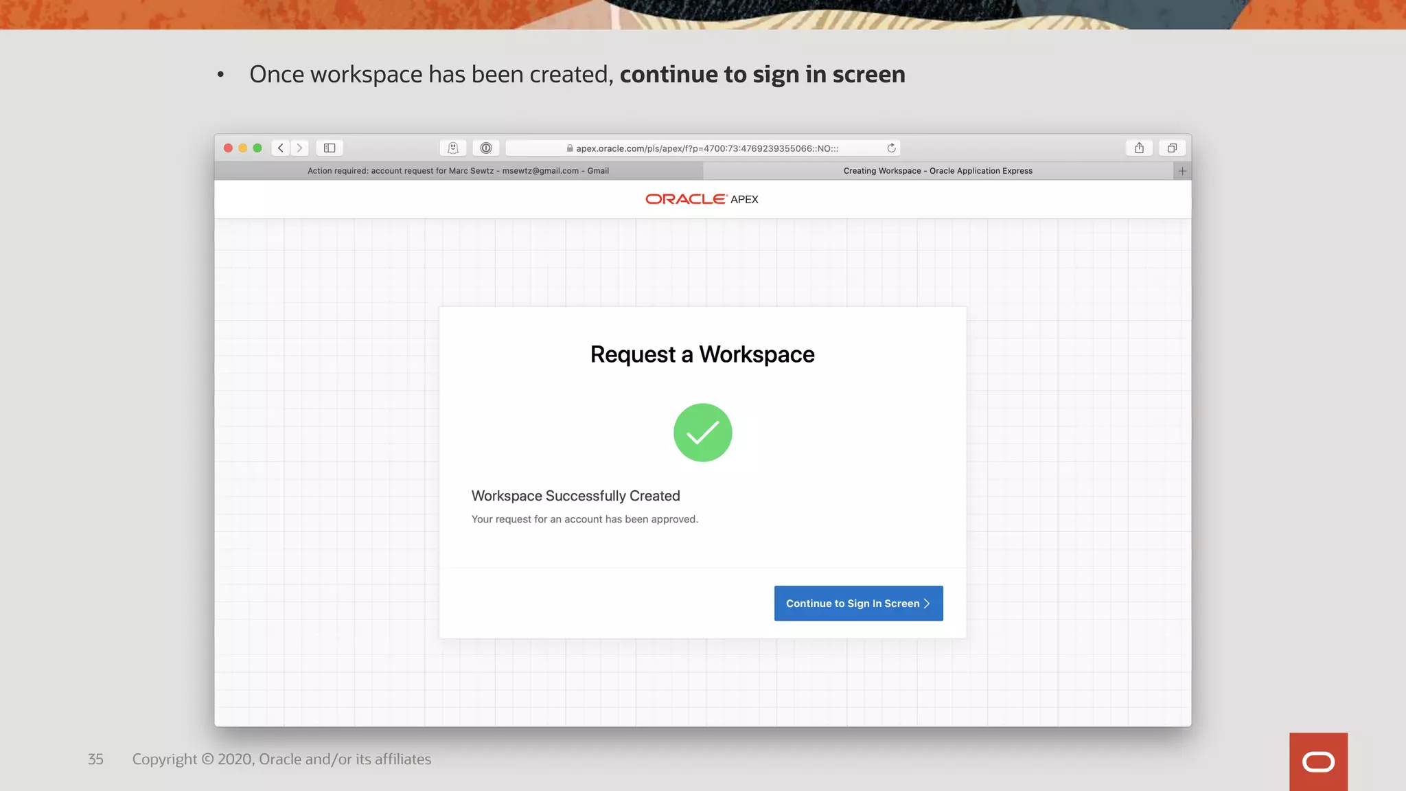 35 Copyright © 2020, Oracle and/or its affiliates
• Once workspace has been created, continue to sign in screen
 