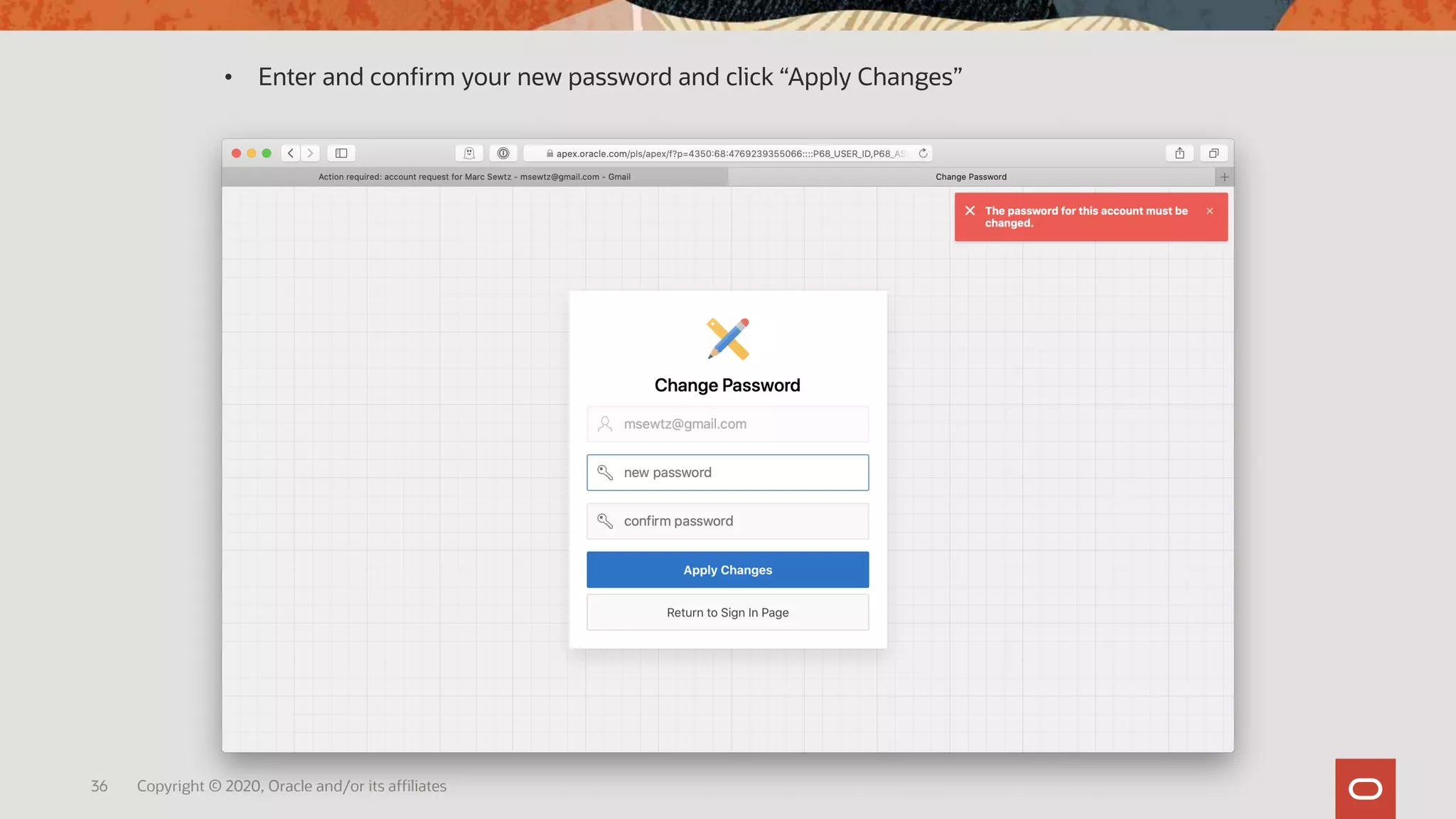 36 Copyright © 2020, Oracle and/or its affiliates
• Enter and confirm your new password and click “Apply Changes”
 