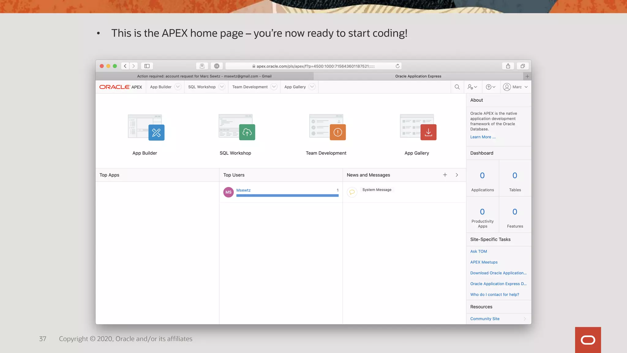 37 Copyright © 2020, Oracle and/or its affiliates
• This is the APEX home page – you’re now ready to start coding!
 