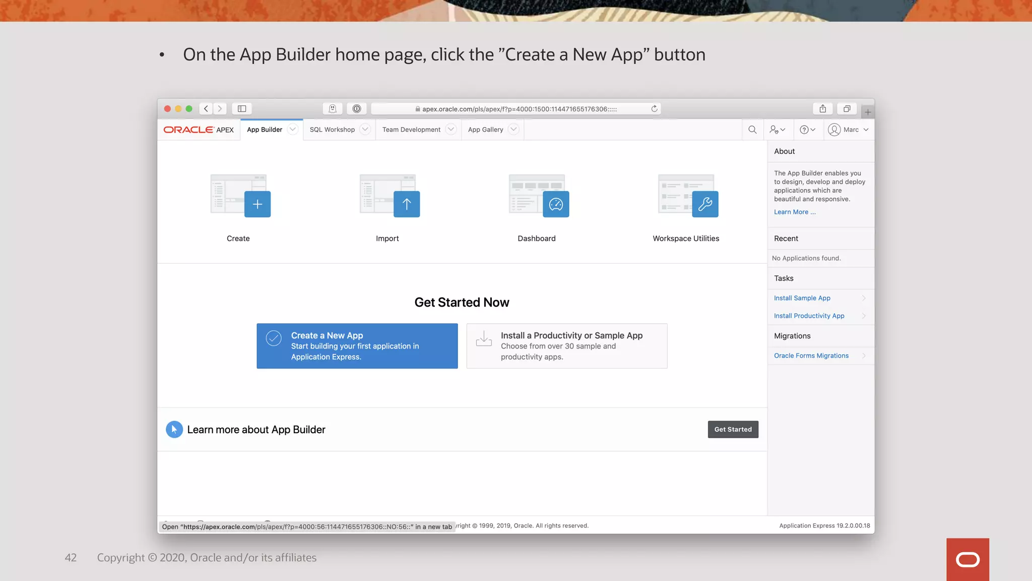 42 Copyright © 2020, Oracle and/or its affiliates
• On the App Builder home page, click the ”Create a New App” button
 