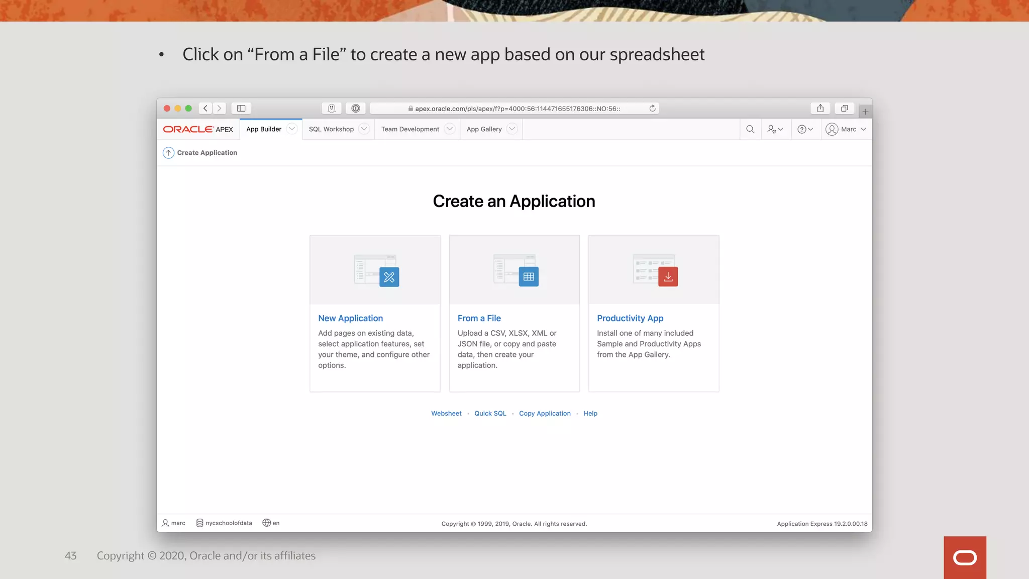 43 Copyright © 2020, Oracle and/or its affiliates
• Click on “From a File” to create a new app based on our spreadsheet
 