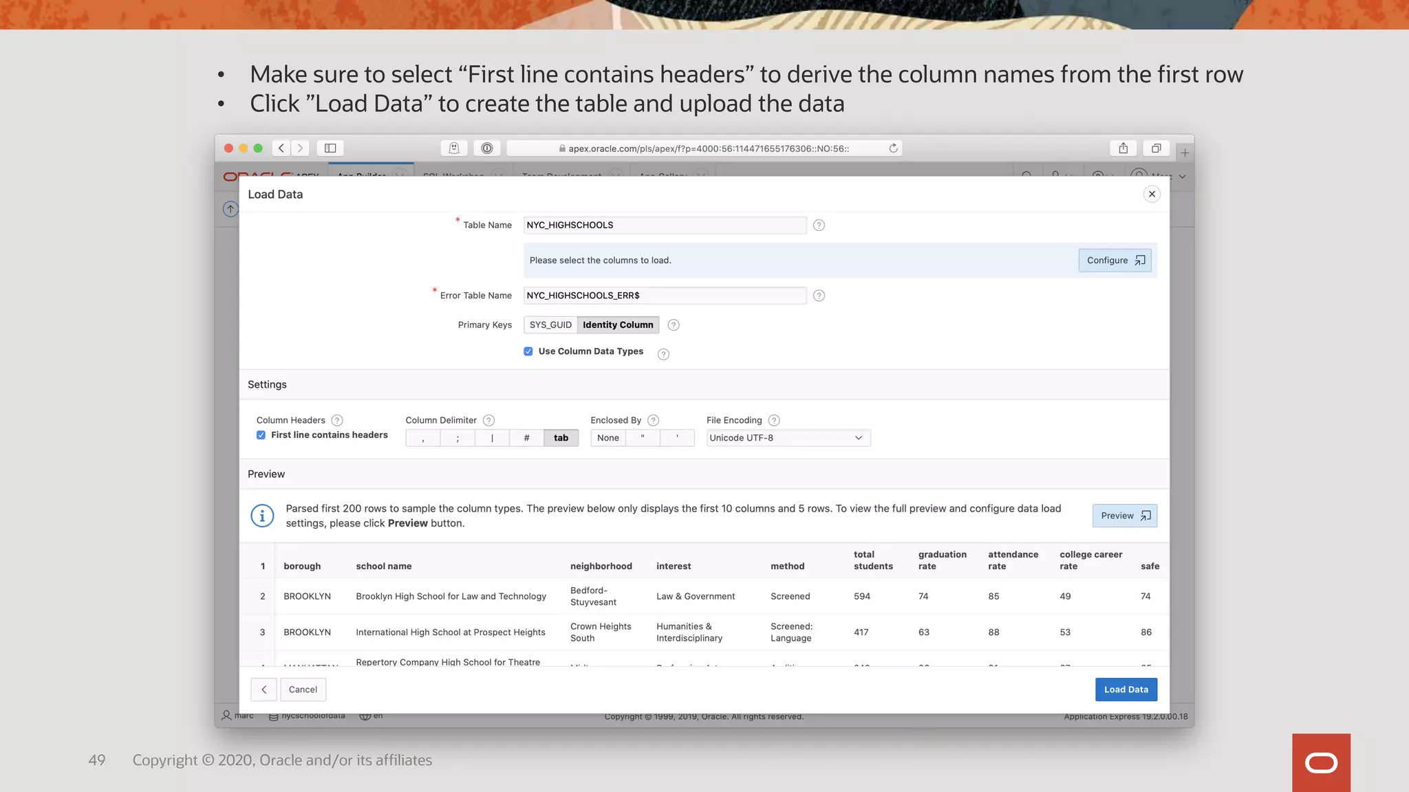 49 Copyright © 2020, Oracle and/or its affiliates
• Make sure to select “First line contains headers” to derive the column names from the first row
• Click ”Load Data” to create the table and upload the data
 
