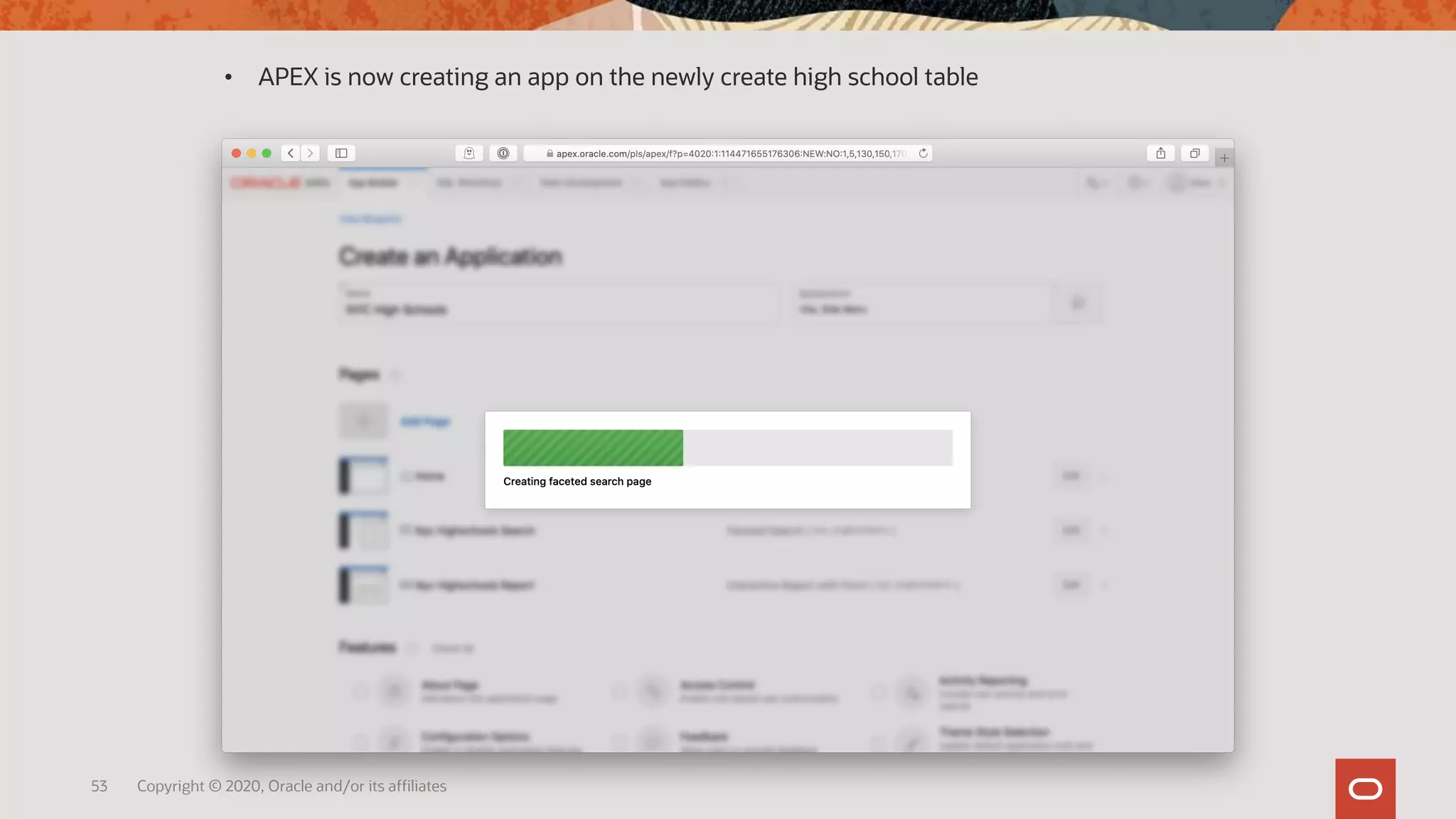 53 Copyright © 2020, Oracle and/or its affiliates
• APEX is now creating an app on the newly create high school table
 