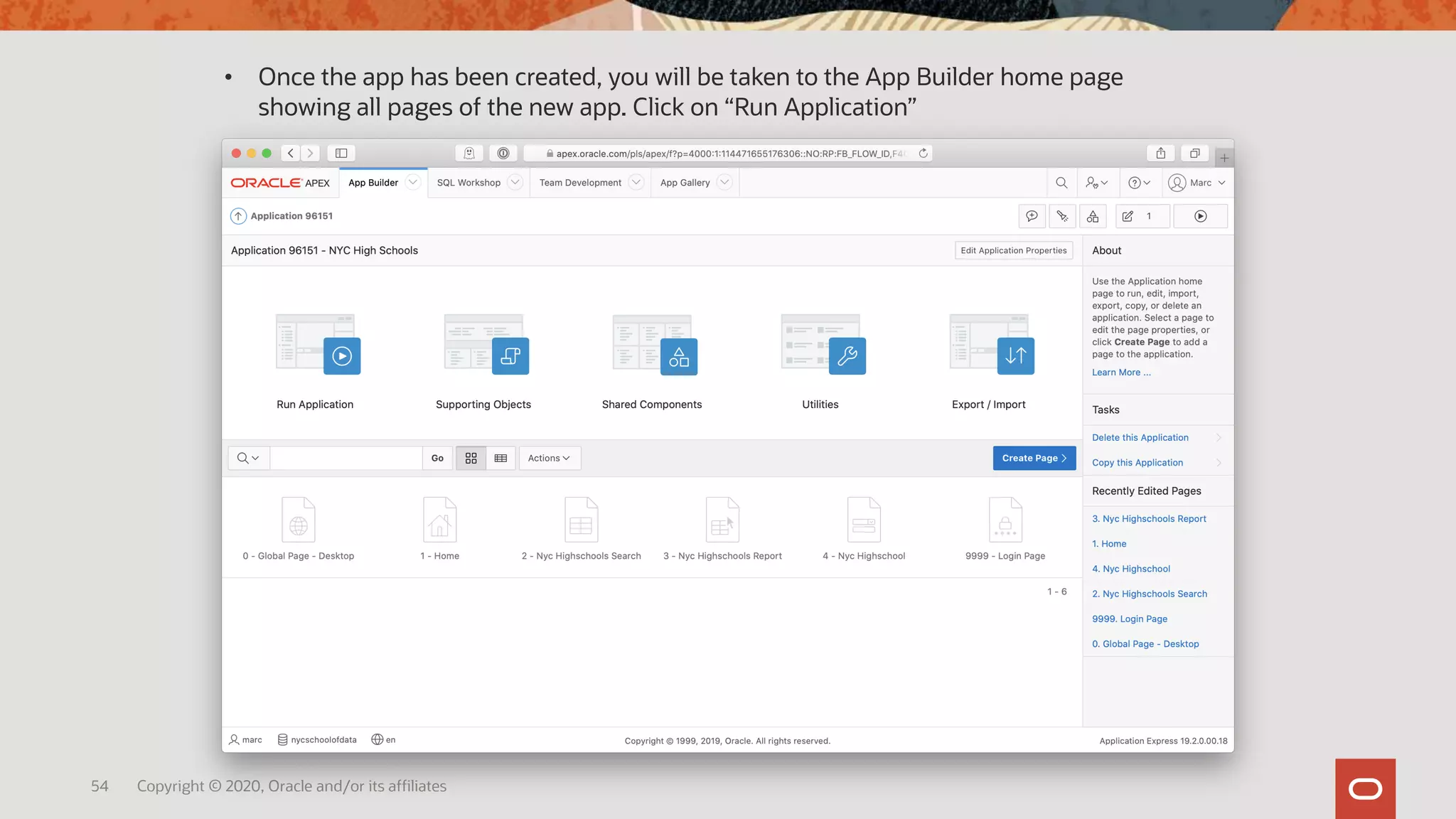 54 Copyright © 2020, Oracle and/or its affiliates
• Once the app has been created, you will be taken to the App Builder home page
showing all pages of the new app. Click on “Run Application”
 