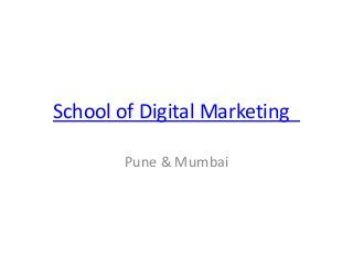School of Digital Marketing
Pune & Mumbai
 