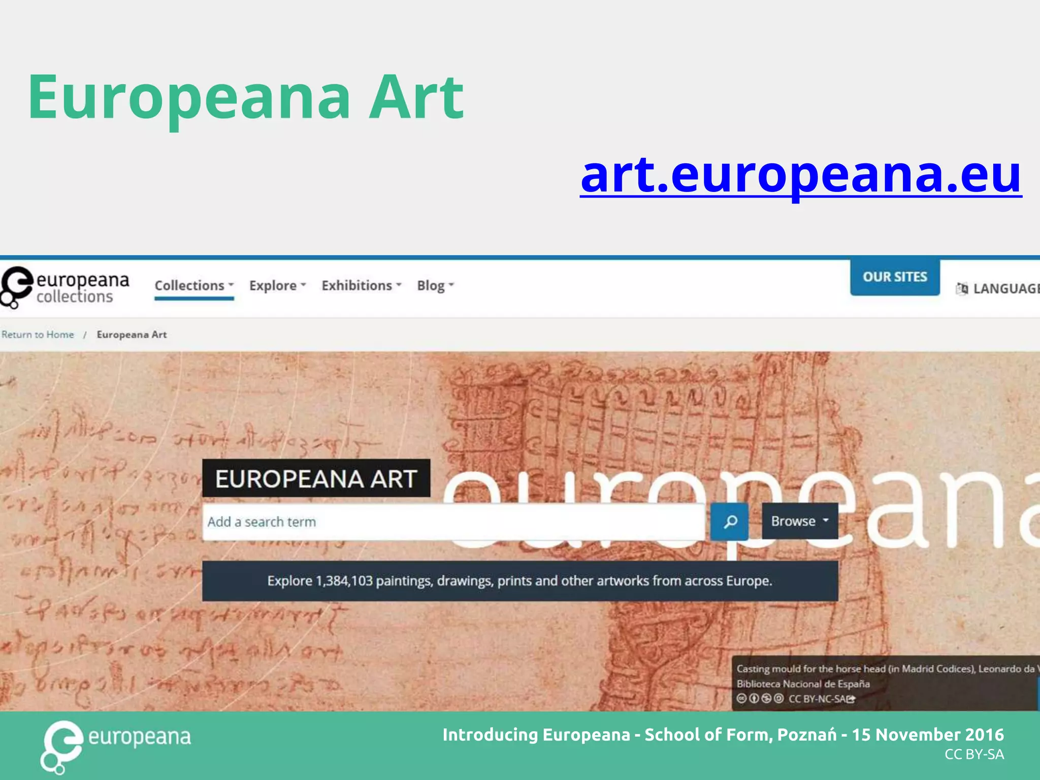 Europeana Art
CC BY-SA
Europeana Art
art.europeana.eu
Introducing Europeana - School of Form, Poznań - 15 November 2016
CC BY-SA
 