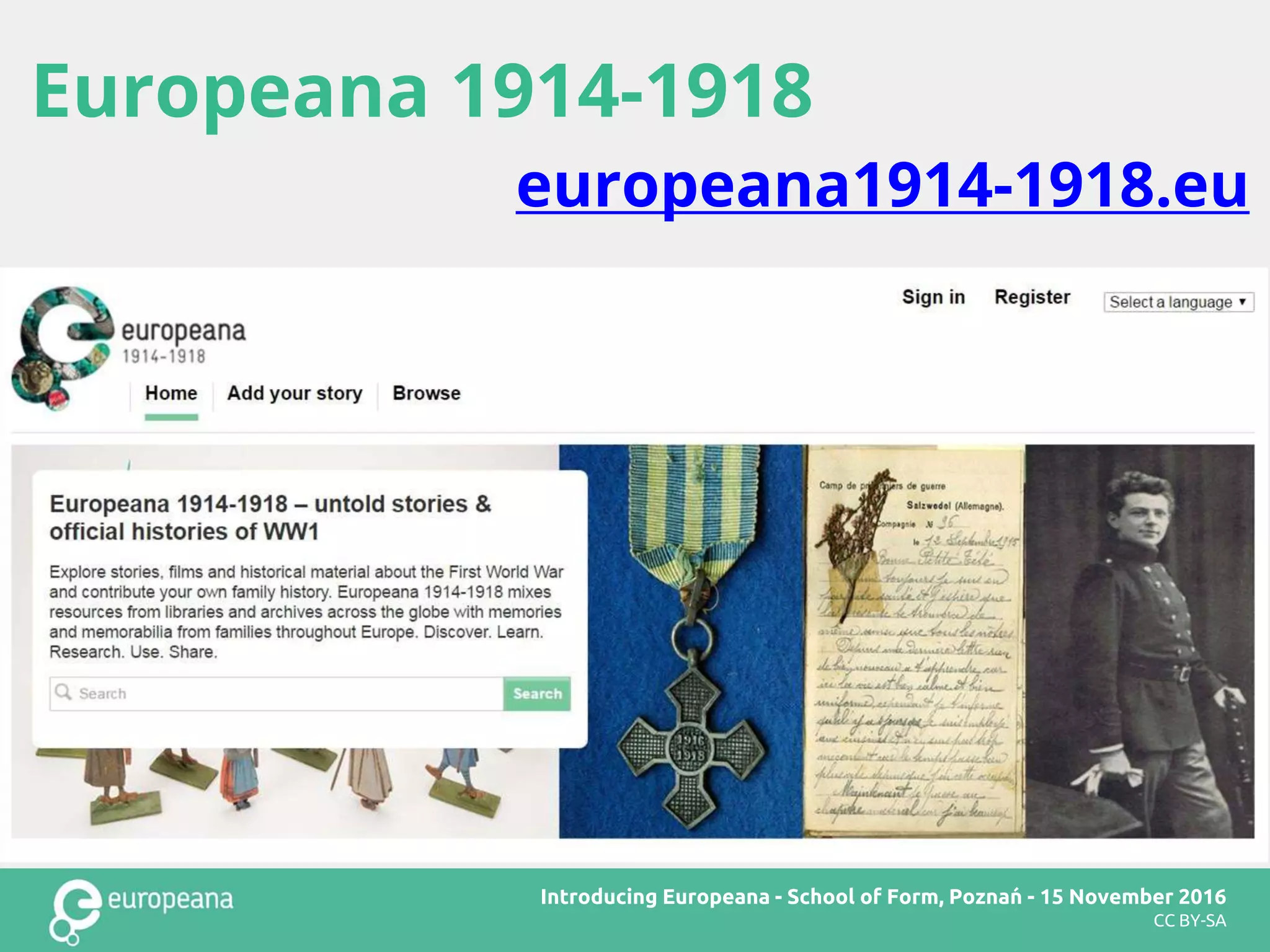 Europeana Art
CC BY-SA
Europeana 1914-1918
europeana1914-1918.eu
Introducing Europeana - School of Form, Poznań - 15 November 2016
CC BY-SA
 