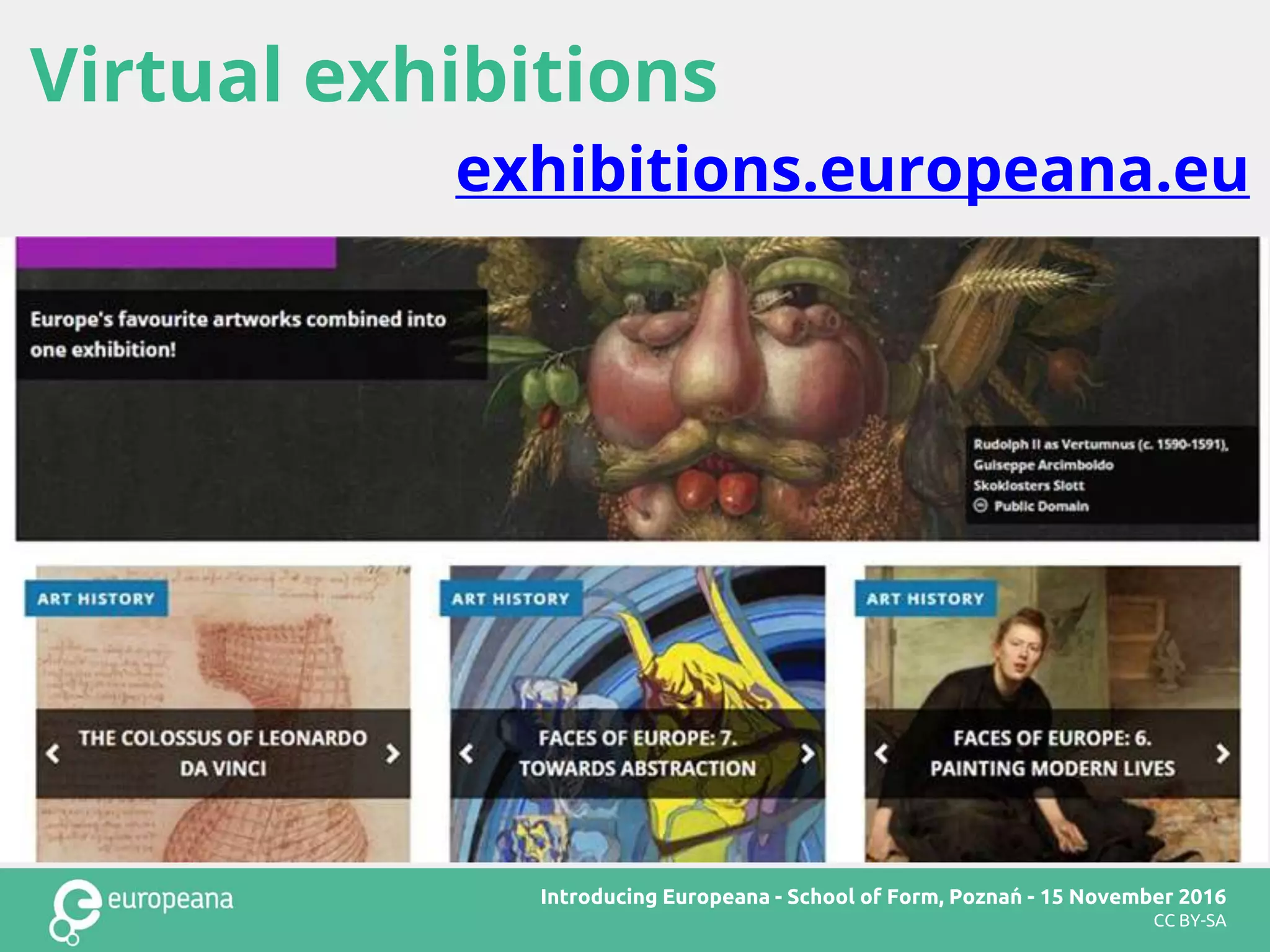 Europeana Art
CC BY-SA
Virtual exhibitions
exhibitions.europeana.eu
Introducing Europeana - School of Form, Poznań - 15 November 2016
CC BY-SA
 