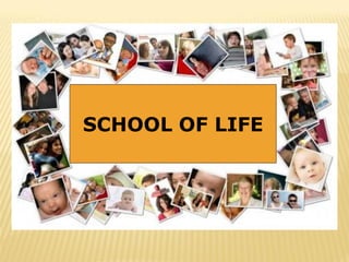 SCHOOL OF LIFE
 