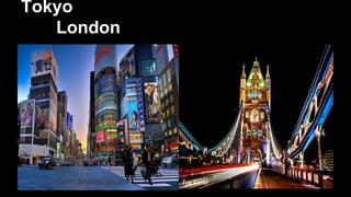 Tokyo
London
 