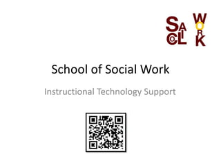 School of Social Work
Instructional Technology Support
 