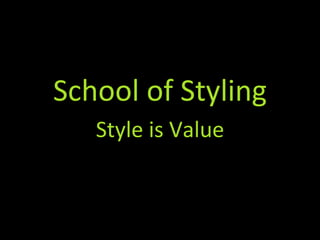 School of Styling Style is Value 