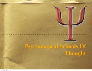Psychological Schools Of
                                          Thought

Tuesday, April 27, 2010
 