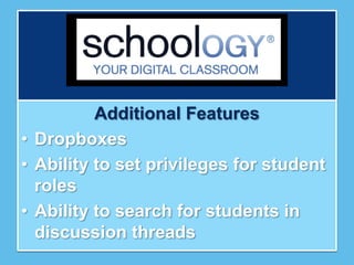 Additional Features
• Dropboxes
• Ability to set privileges for student
  roles
• Ability to search for students in
  discussion threads
 