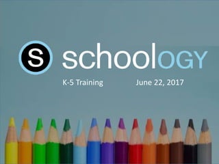 K-5 Training June 22, 2017
 
