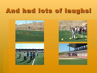 And had lots of laughs!