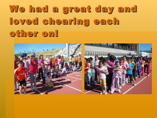 We had a great day and loved chearing each other on!