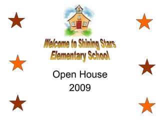 Open House 2009 Welcome to Shining Stars Elementary School 