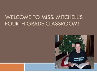 WELCOME TO MISS. MITCHELL’S FOURTH GRADE CLASSROOM!  